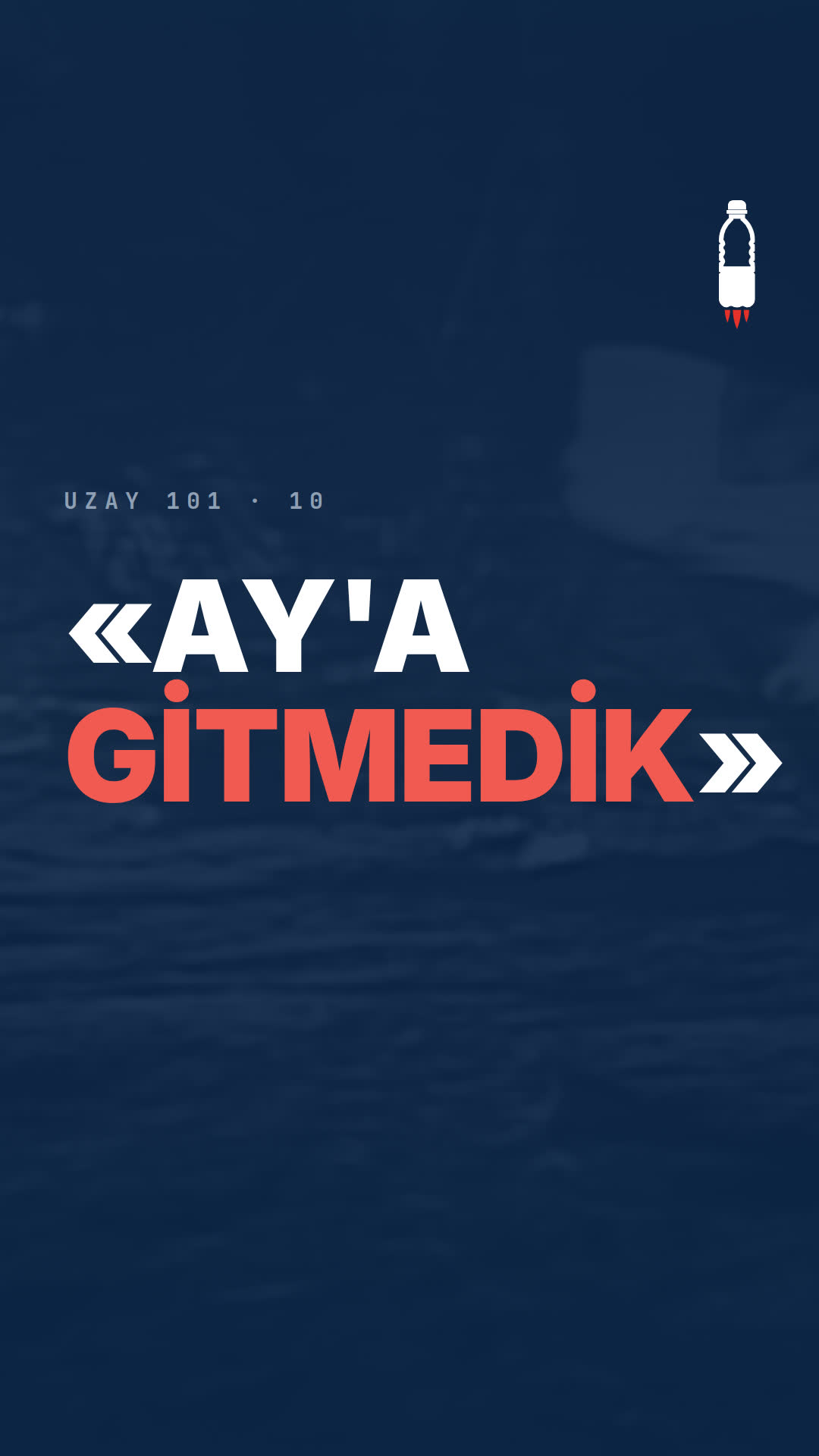 UZAY 101 · 10 — «Ay'a gitmedik» diyenlere